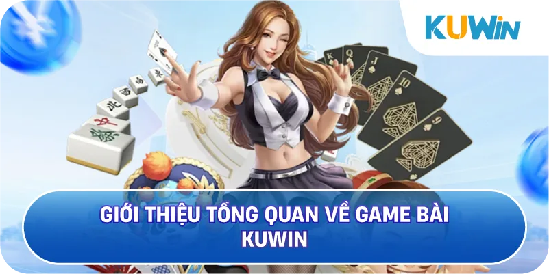 Giới Thiệu Tổng Quan Về Game Bài KUWIN